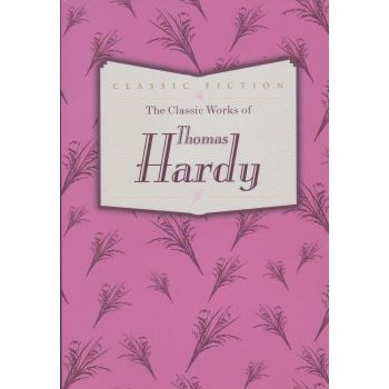 THE CLASSIC WORKS OF THOMAS HARDY