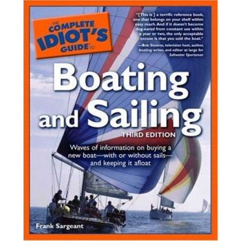 THE COMPLETE IDIOT`S GUIDE TO BOATING AND SAILING, 3rd Edition