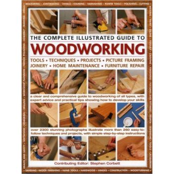 THE COMPLETE ILLUSTRATED GUIDE TO WOODWORKING