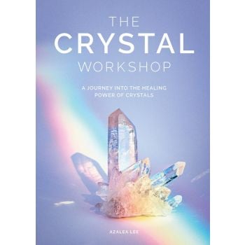THE THE CRYSTAL WORKSHOP: A Journey into the Healing Power of Crystals