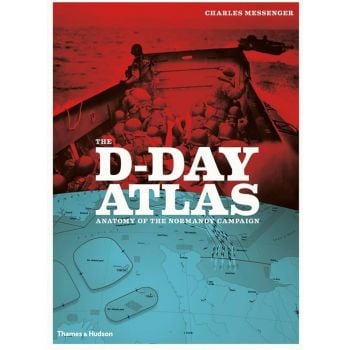 THE D-DAY ATLAS: ANATOMY OF THE NORMANDY CAMPAIG