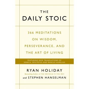 DAILY STOIC : 366 Meditations on Wisdom, Perseverance, and the Art of Living