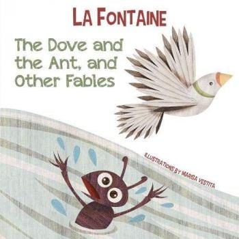 THE DOVE AND THE ANT, AND OTHER FABLES