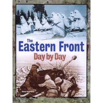 THE EASTERN FRONT DAY BY DAY: A Photographic Chr