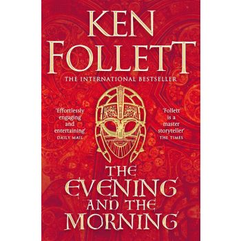 THE EVENING AND THE MORNING: The Prequel to The Pillars of the Earth, A Kingsbridge Novel