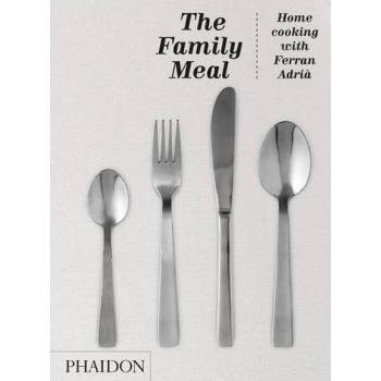 THE FAMILY MEAL: Home Cooking with Ferran Adria