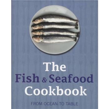 THE FISH & SEAFOOD COOKBOOK: From Ocean to Table