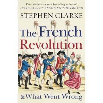 THE FRENCH REVOLUTION & WHAT WENT WRONG