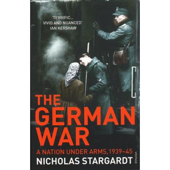 THE GERMAN WAR: A Nation Under Arms, 1939-45