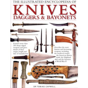 THE ILLUSTRATED ENCYCLOPEDIA OF KNIVES, DAGGERS & BAYONETS