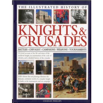 THE ILLUSTRATED HISTORY OF KNIGHTS & CRUSADES