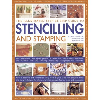 THE ILLUSTRATED STEP-BY-STEP GUIDE TO STENCILLING AND STAMPING