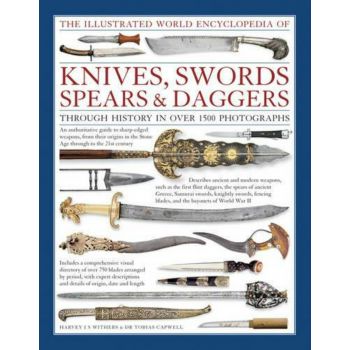 THE ILLUSTRATED WORLD ENCYCLOPEDIA OF KNIVES, SWORDS, SPEARS & DAGGERS