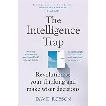 THE INTELLIGENCE TRAP: Revolutionise your Thinking and Make Wiser Decisions