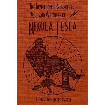 The Inventions, Researches, and Writings of Nikola Tesla