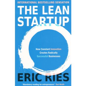 THE LEAN STARTUP: How Constant Innovation Create