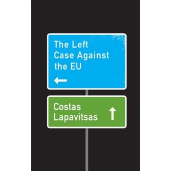 The Left Case Against the EU