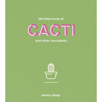 THE LITTLE BOOK OF CACTI AND OTHER SUCCULENTS