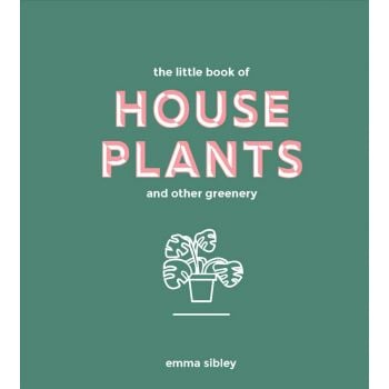 THE LITTLE BOOK OF HOUSE PLANTS AND OTHER GREENERY