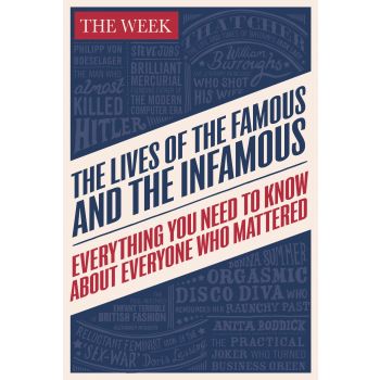 THE LIVES OF THE FAMOUS AND THE INFAMOUS: Everything You Need to Know About Everyone Who Mattered