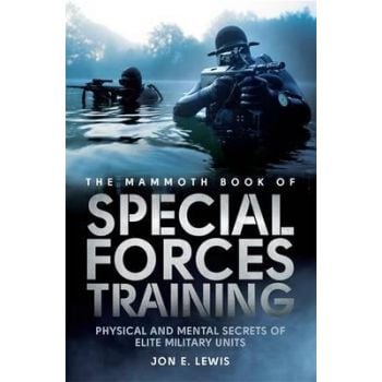 THE MAMMOTH BOOK OF SPECIAL FORCES TRAINING: Physical and Mental Secrets of Elite Military Units