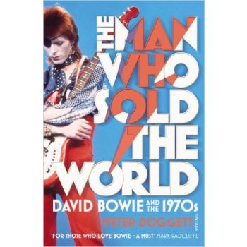 THE MAN WHO SOLD THE WORLD: David Bowie and the 1970s