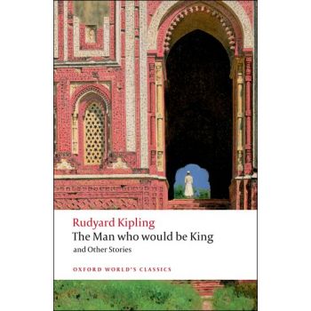 THE MAN WHO WOULD BE KING AND OTHER STORIES. “Oxford World`s Classics“