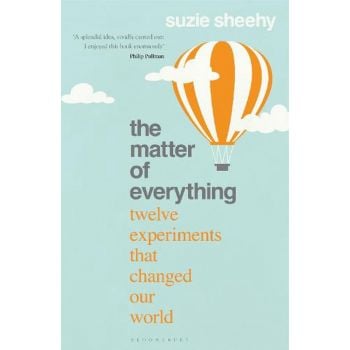 MATTER OF EVERYTHING : Twelve Experiments that Changed Our World