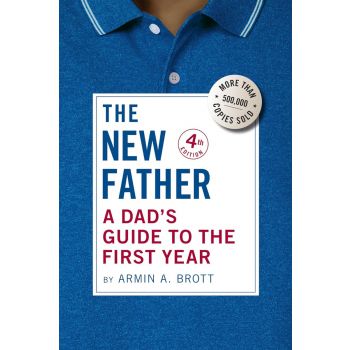 The New Father: A Dad`s Guide to the First Year