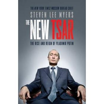 THE NEW TSAR: The Rise and Reign of Vladimir Putin. PB