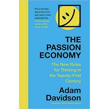 THE PASSION ECONOMY: The New Rules for Thriving in the Twenty-First Century