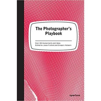 THE PHOTOGRAPHER`S PLAYBOOK: 307 Assignments and Ideas