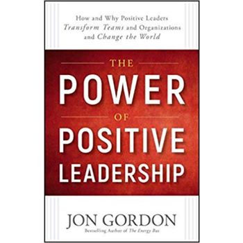 THE POWER OF POSITIVE LEADERSHIP