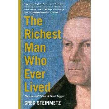 THE RICHEST MAN WHO EVER LIVED: The Life and Times of Jacob Fugger