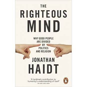 THE RIGHTEOUS MIND: Why Good People are Divided by Politics and Religion