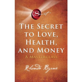 THE SECRET TO LOVE, HEALTH, AND MONEY: A Masterclass