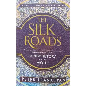 THE SILK ROADS: A New History of the World