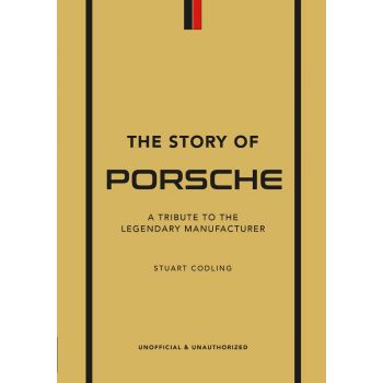 THE STORY OF PORSCHE: A Tribute to the Legendary Manufacturer