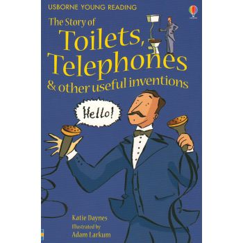 THE STORY OF TOILETS, TELEPHONES AND OTHER USEFUL INVENTIONS. “Usborne Young Reading Series 1“