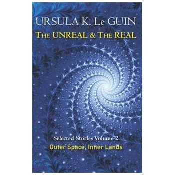 THE UNREAL & THE REAL: Selected Stories, Volume 2 - Outer Space, Inner Lands