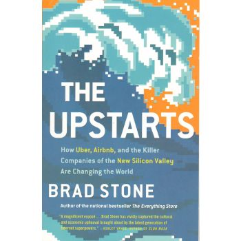 THE UPSTARTS: How Uber, Airbnb and the Killer Companies of the New Silicon Valley are Changing the World