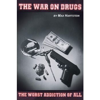 The War on Drugs – The Worst Addiction of All