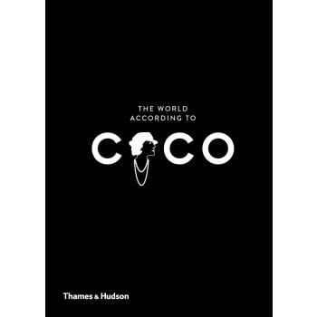 THE WORLD ACCORDING TO COCO: The Wit and Wisdom of Coco Chanel