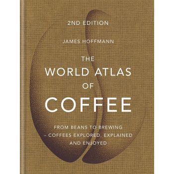 THE WORLD ATLAS OF COFFEE: From beans to brewing - coffees explored, explained and enjoyed
