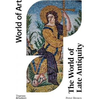 THE WORLD OF LATE ANTIQUITY: CE 150-750 (WORLD OF ART)
