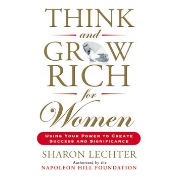 THINK AND GROW RICH FOR WOMEN: Using Your Power to Create Success and Significance
