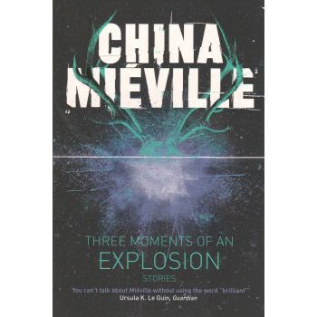 THREE MOMENTS OF AN EXPLOSION: Stories