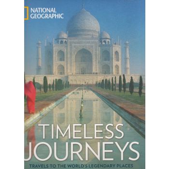 TIMELESS JOURNEYS: Travels to the World`s Legendary Places