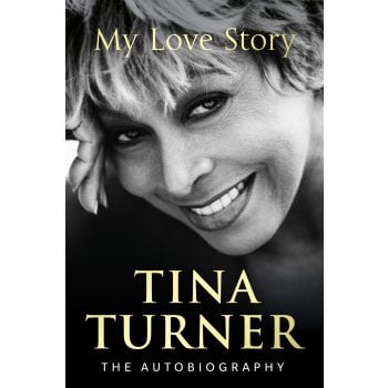 TINA TURNER: My Love Story. The Autobiography