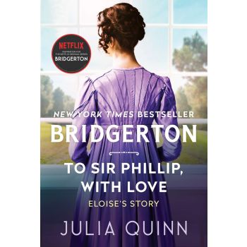 TO SIR PHILLIP, WITH LOVE: Bridgerton (book 5)